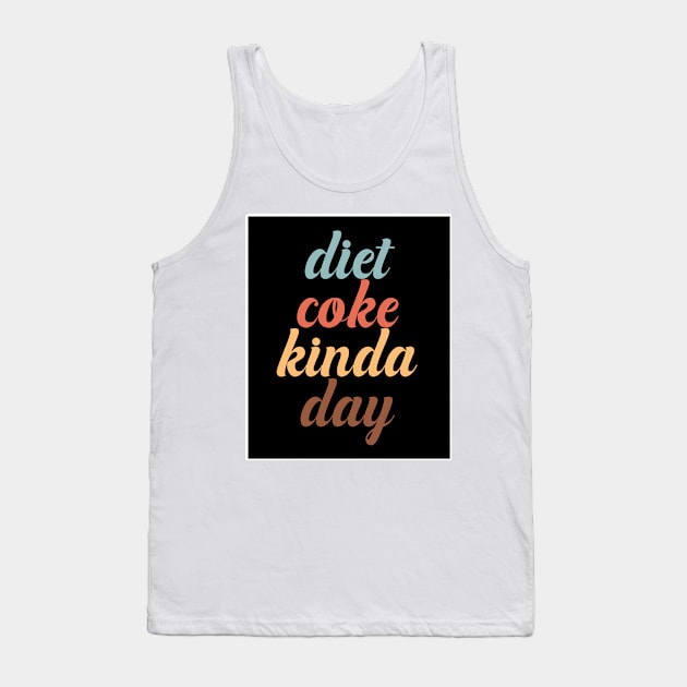 Diet Coke Kinda Day Tank Top by nextneveldesign